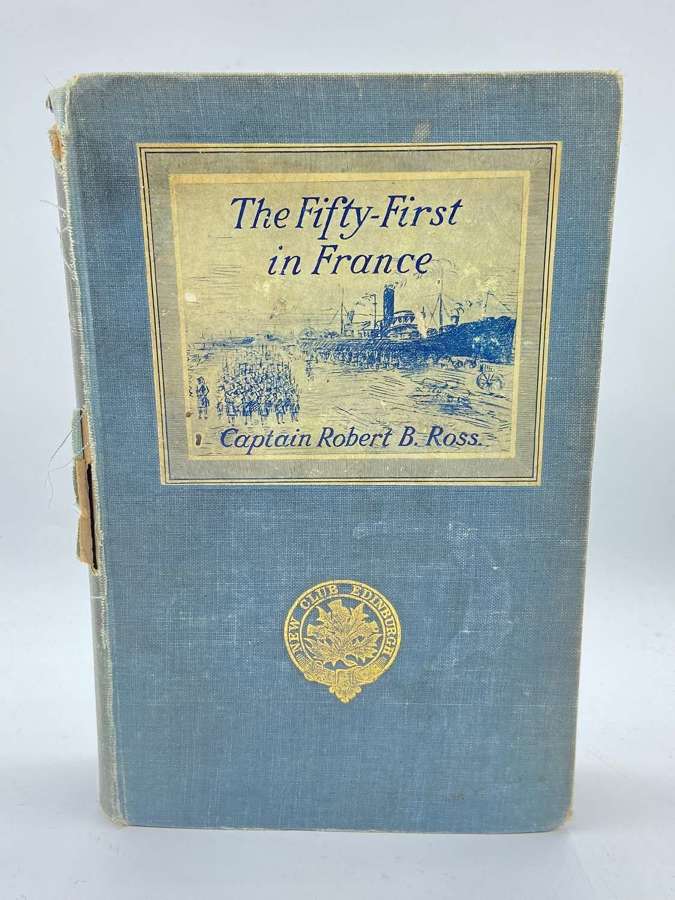 WW1 The Fifty-First in France By Captain Robert B Ross’s 1st Edition